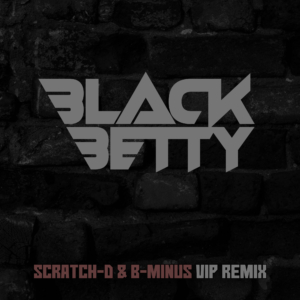 Black Betty - Scratch-D & B-Minus VIP Remix